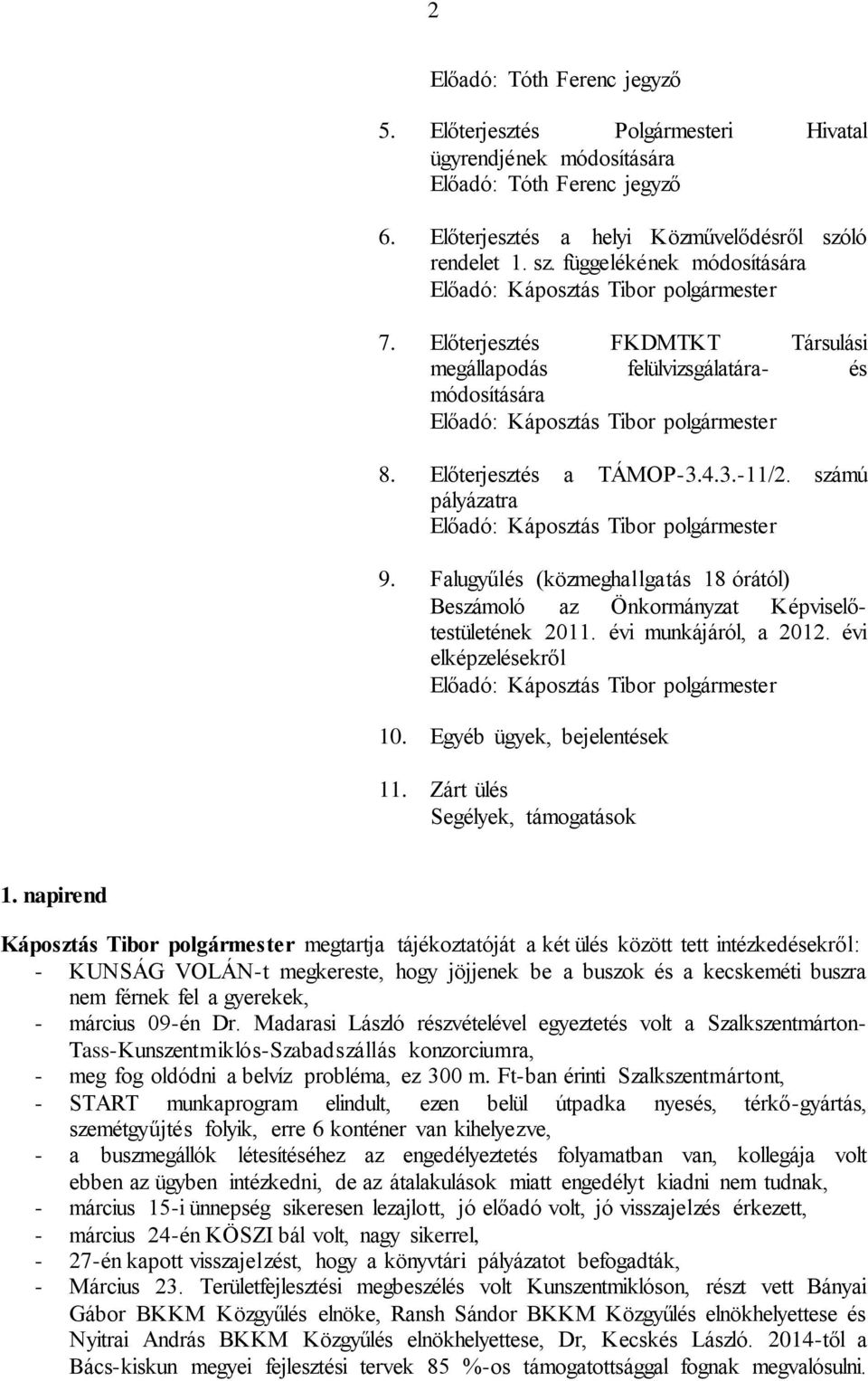 Előterjesztés FKDMTKT Társulási megállapodás felülvizsgálatára- és módosítására Előadó: Káposztás Tibor polgármester 8. Előterjesztés a TÁMOP-3.4.3.-11/2.