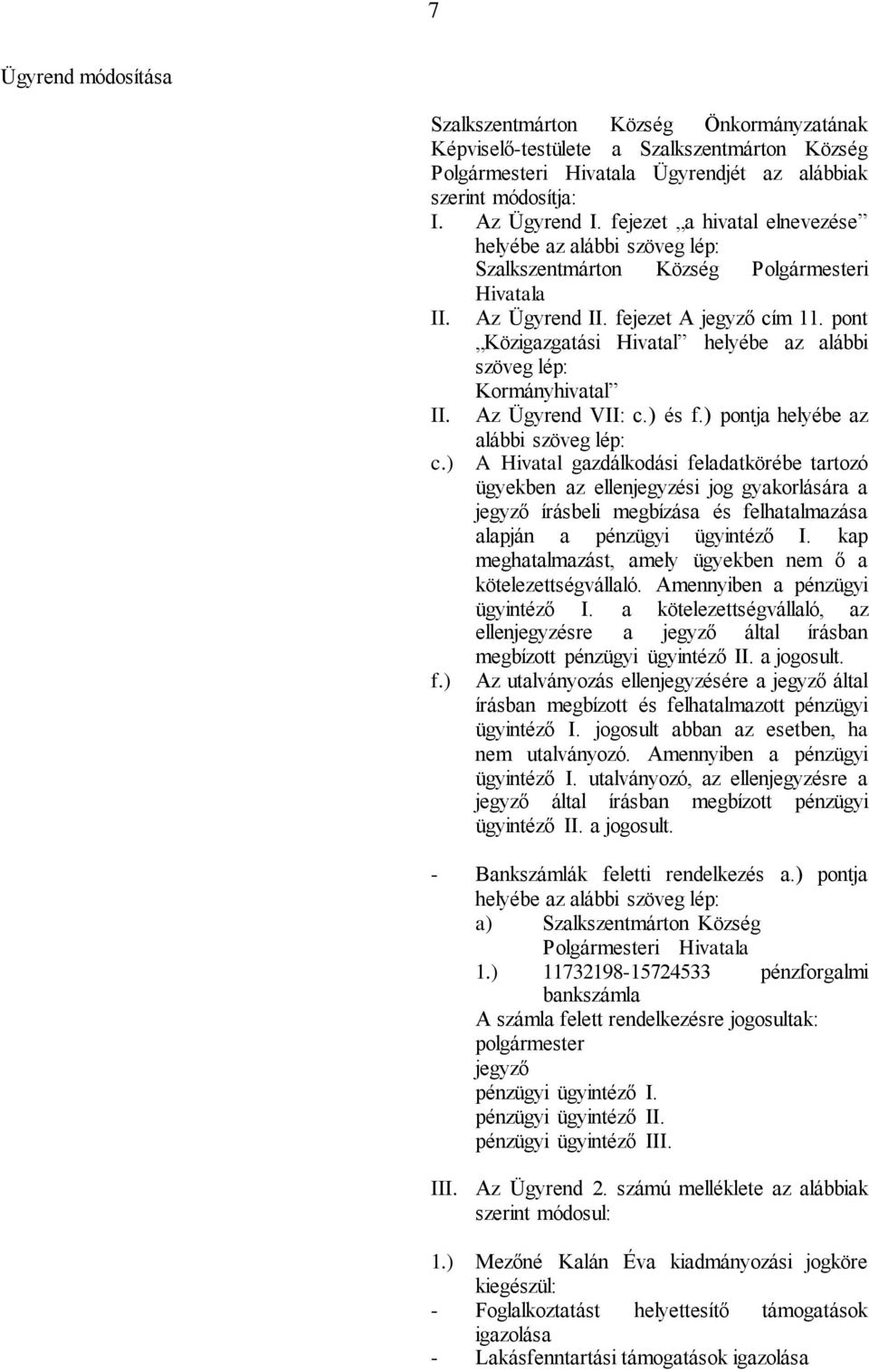 pont Közigazgatási Hivatal helyébe az alábbi szöveg lép: Kormányhivatal II. Az Ügyrend VII: c.) és f.) pontja helyébe az alábbi szöveg lép: c.