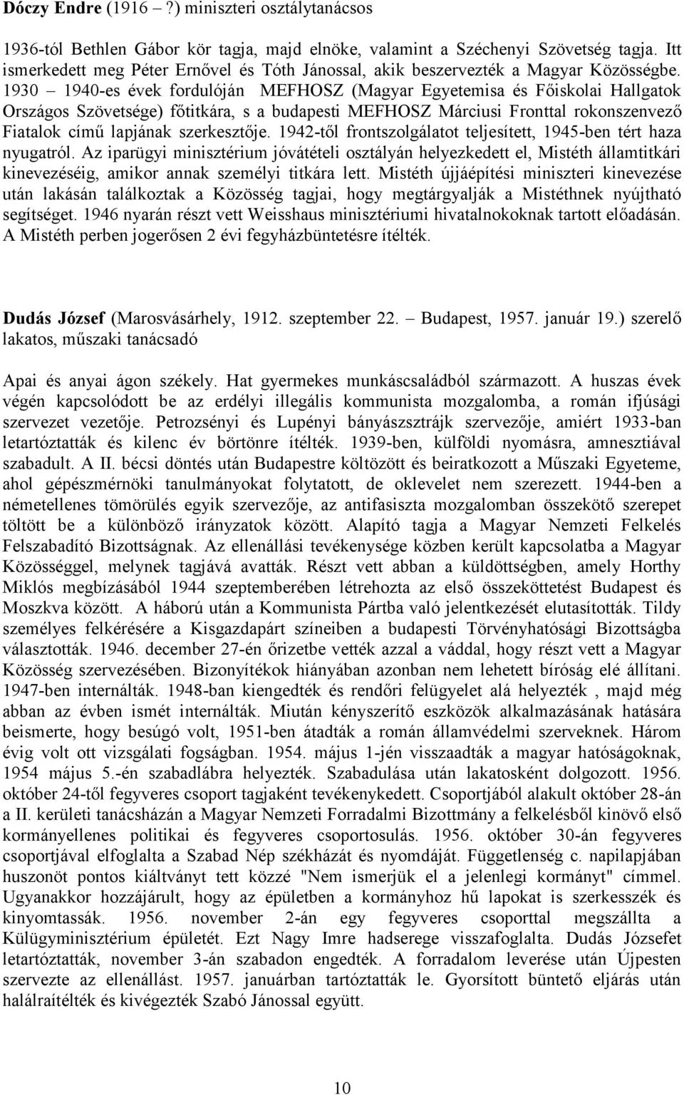 1930 1940-es évek fordulóján MEFHOSZ (Magyar Egyetemisa és Főiskolai Hallgatok Országos Szövetsége) főtitkára, s a budapesti MEFHOSZ Márciusi Fronttal rokonszenvező Fiatalok című lapjának