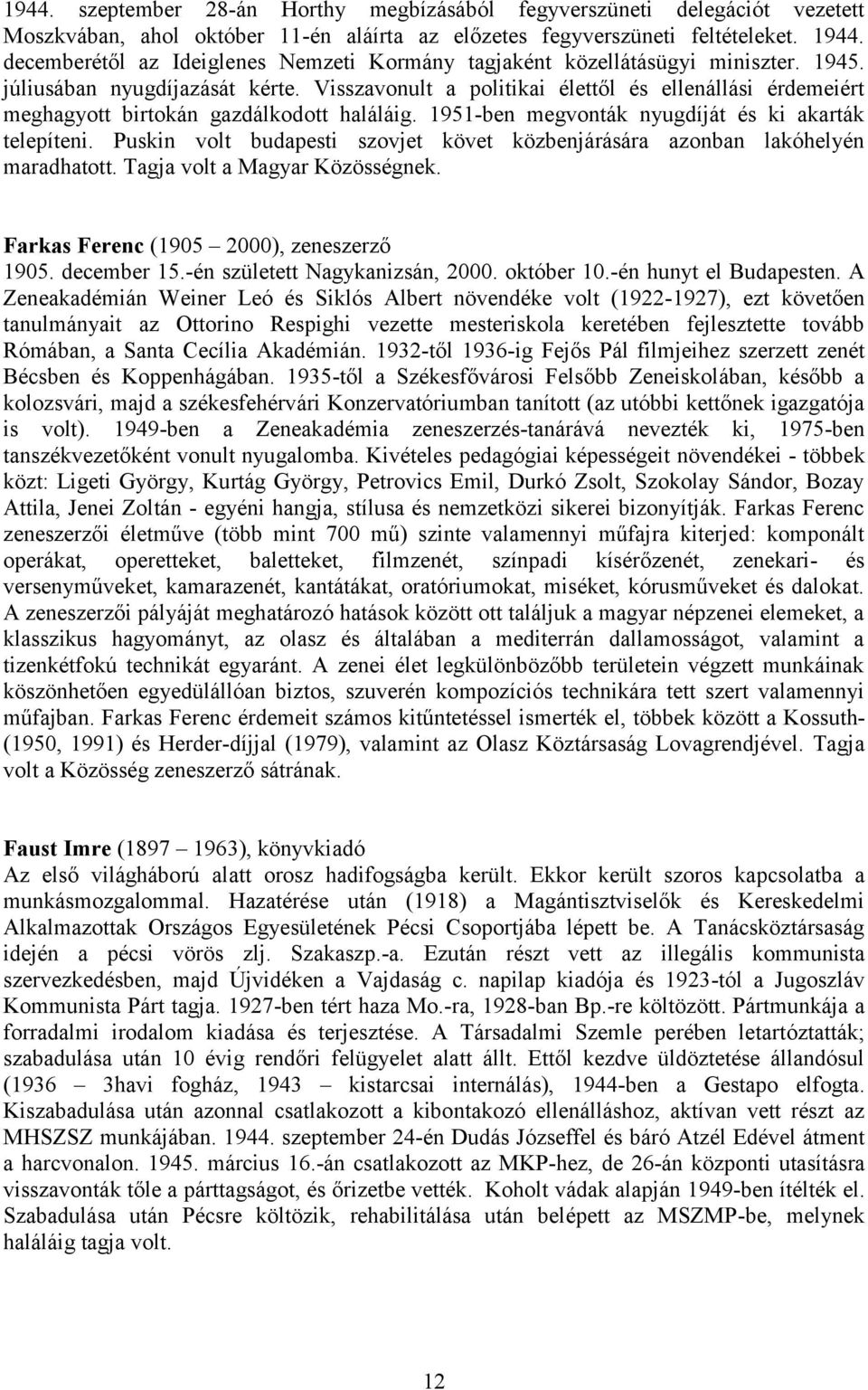 Visszavonult a politikai élettől és ellenállási érdemeiért meghagyott birtokán gazdálkodott haláláig. 1951-ben megvonták nyugdíját és ki akarták telepíteni.