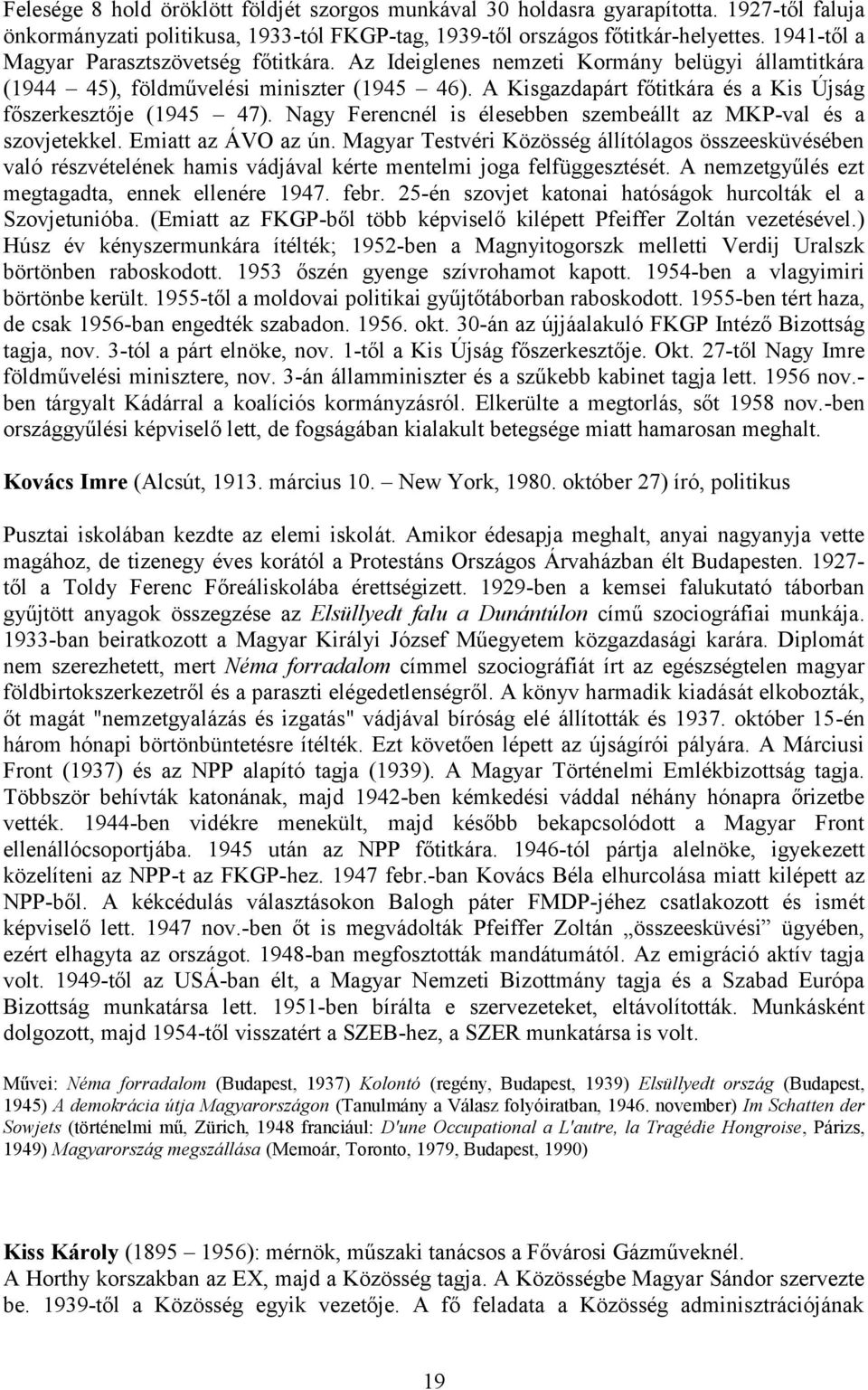 A Kisgazdapárt főtitkára és a Kis Újság főszerkesztője (1945 47). Nagy Ferencnél is élesebben szembeállt az MKP-val és a szovjetekkel. Emiatt az ÁVO az ún.