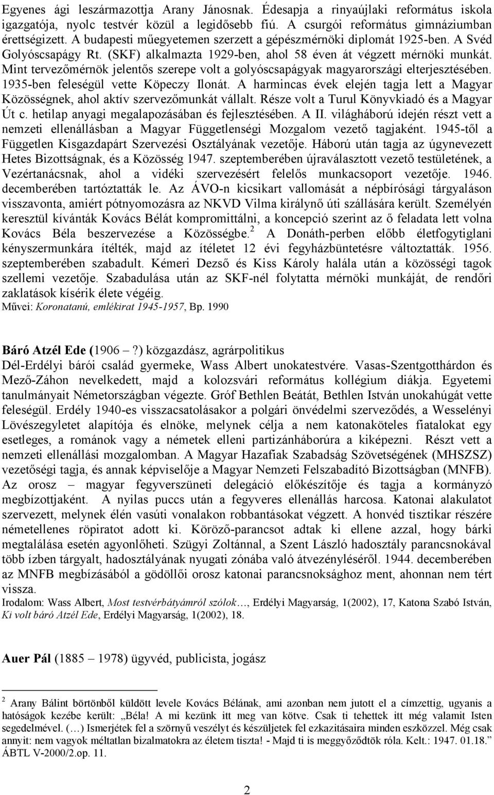 Mint tervezőmérnök jelentős szerepe volt a golyóscsapágyak magyarországi elterjesztésében. 1935-ben feleségül vette Köpeczy Ilonát.