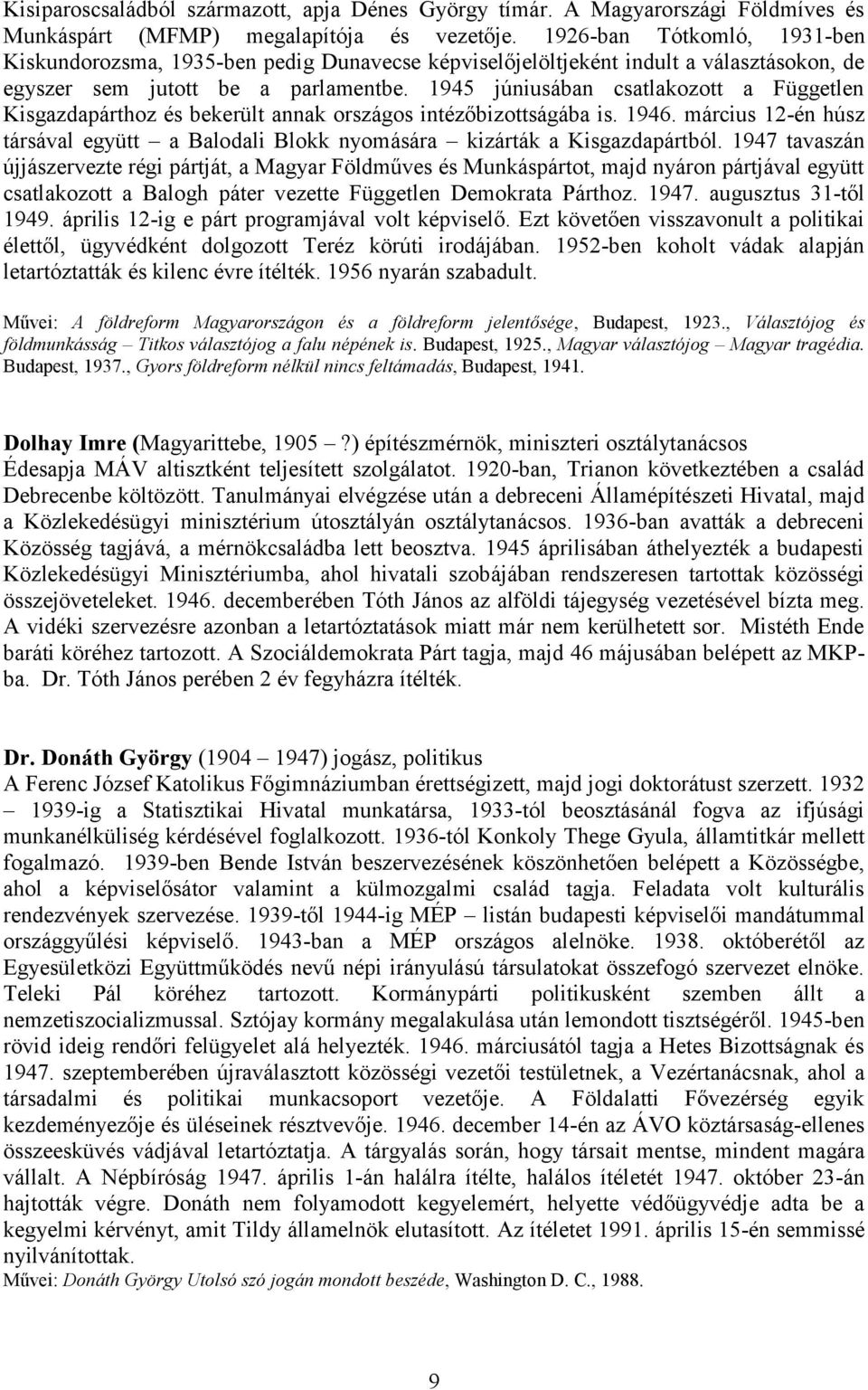 1945 júniusában csatlakozott a Független Kisgazdapárthoz és bekerült annak országos intézőbizottságába is. 1946.