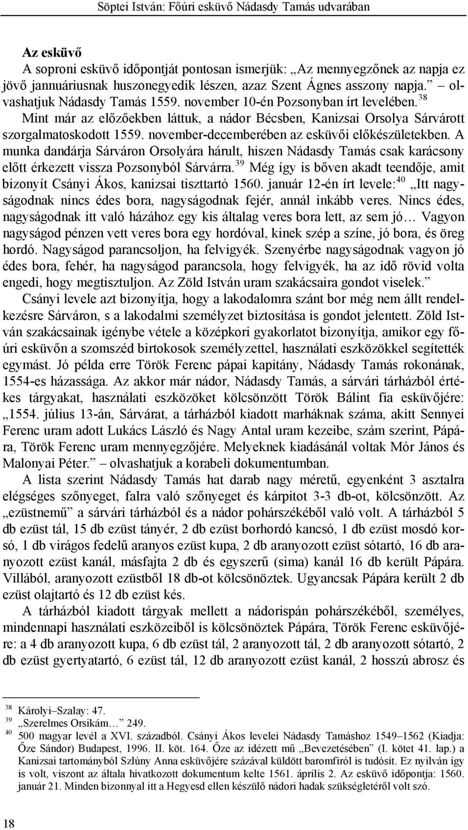 november-decemberében az esküvői előkészületekben. A munka dandárja Sárváron Orsolyára hárult, hiszen Nádasdy Tamás csak karácsony előtt érkezett vissza Pozsonyból Sárvárra.