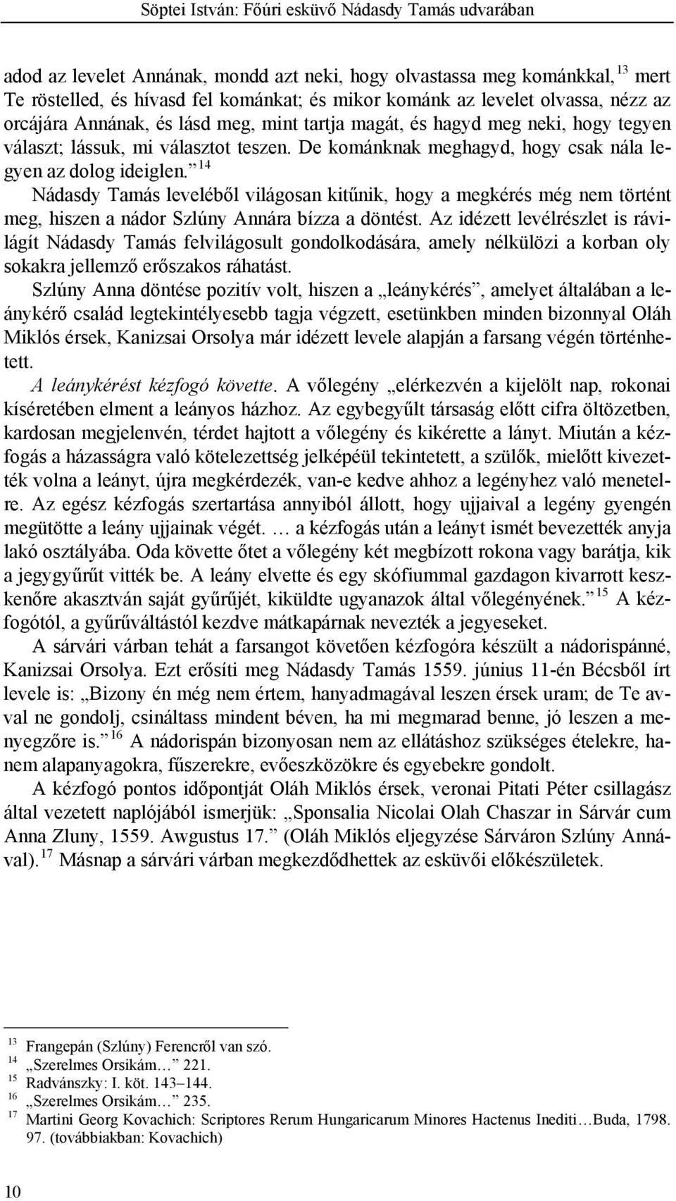 14 Nádasdy Tamás leveléből világosan kitűnik, hogy a megkérés még nem történt meg, hiszen a nádor Szlúny Annára bízza a döntést.