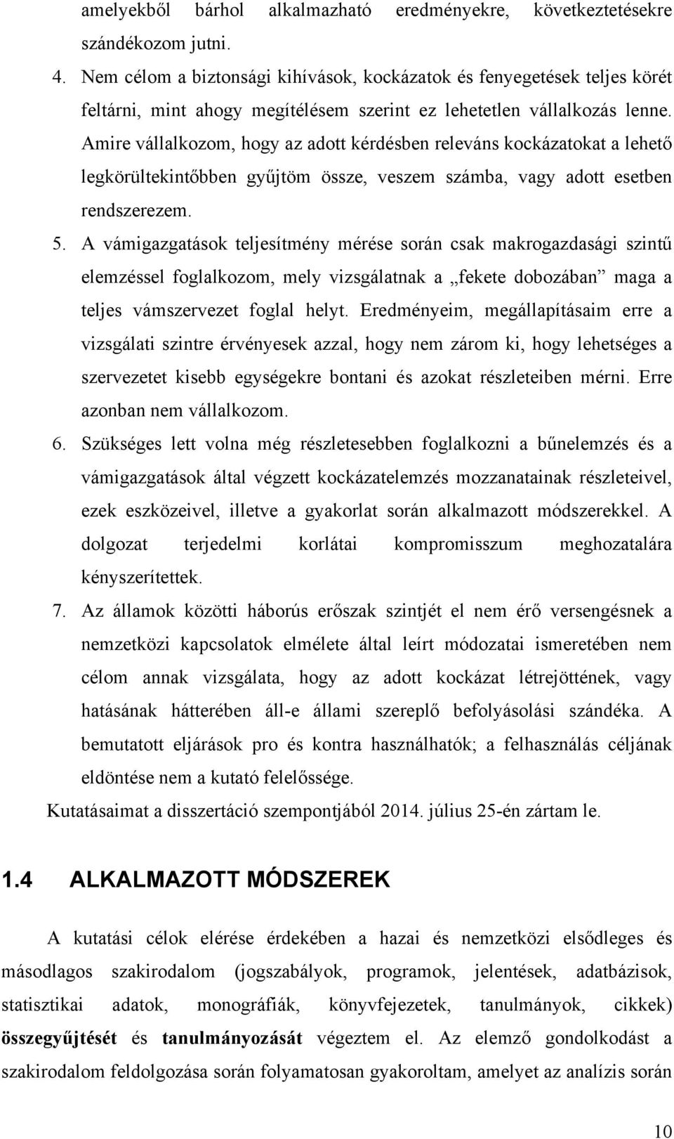 Amire vállalkozom, hogy az adott kérdésben releváns kockázatokat a lehető legkörültekintőbben gyűjtöm össze, veszem számba, vagy adott esetben rendszerezem. 5.