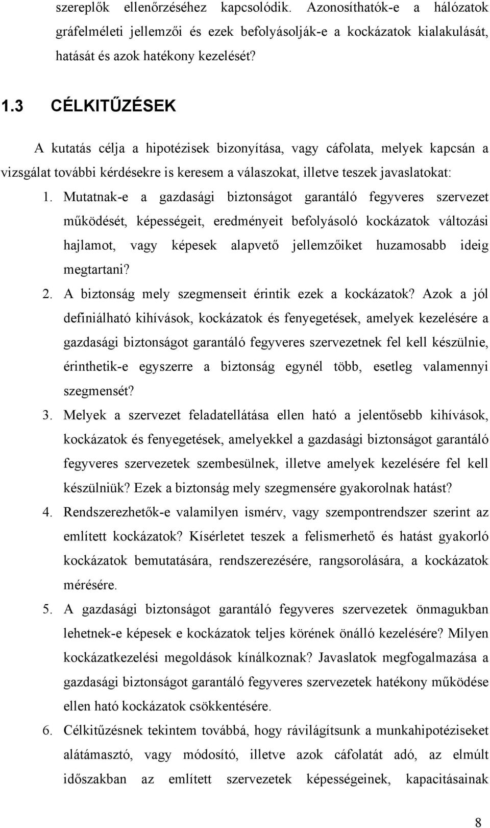 Mutatnak-e a gazdasági biztonságot garantáló fegyveres szervezet működését, képességeit, eredményeit befolyásoló kockázatok változási hajlamot, vagy képesek alapvető jellemzőiket huzamosabb ideig