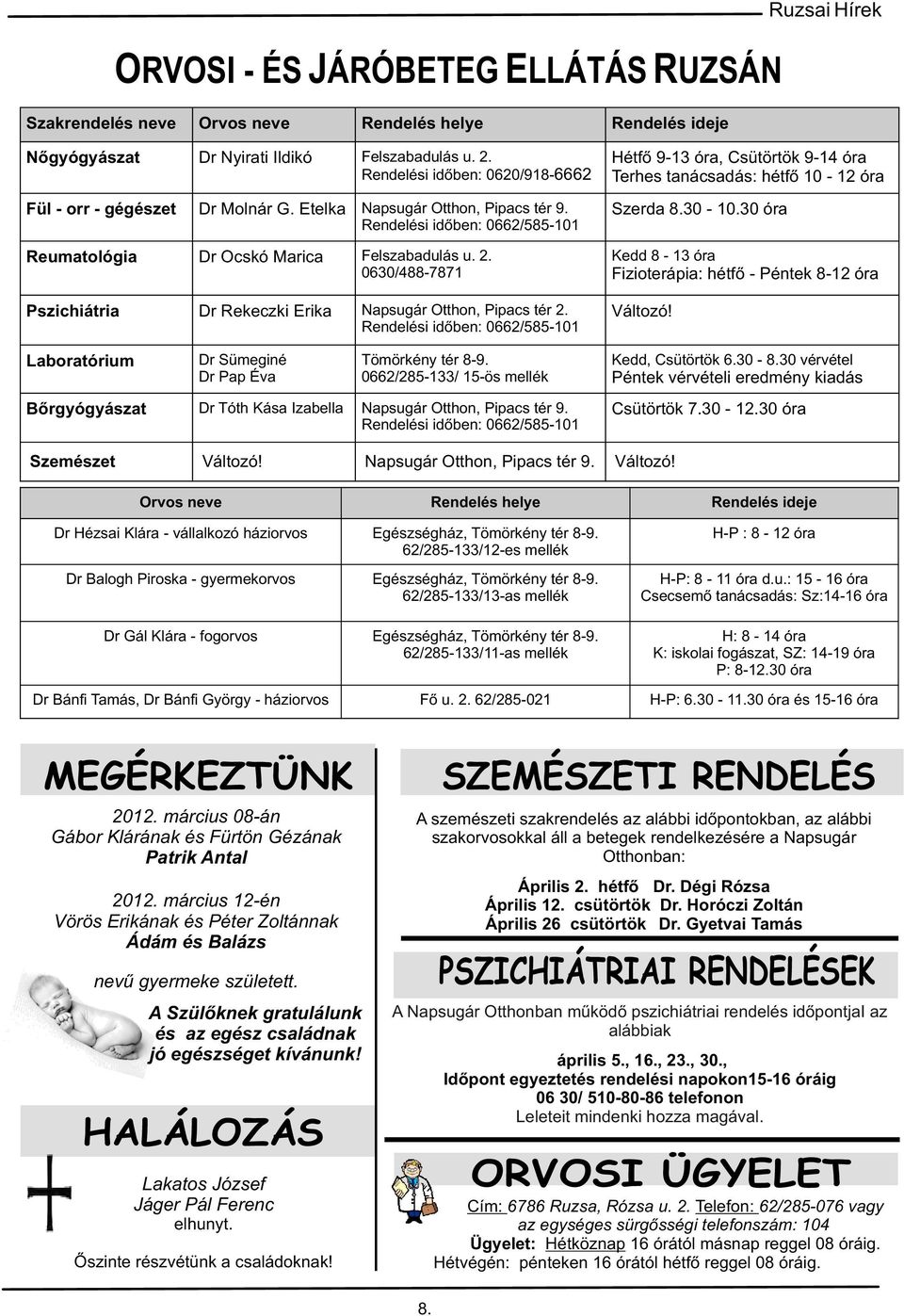 30 óra Rendelési időben: 0662/585-101 Reumatológia Dr Ocskó Marica Felszabadulás u. 2.