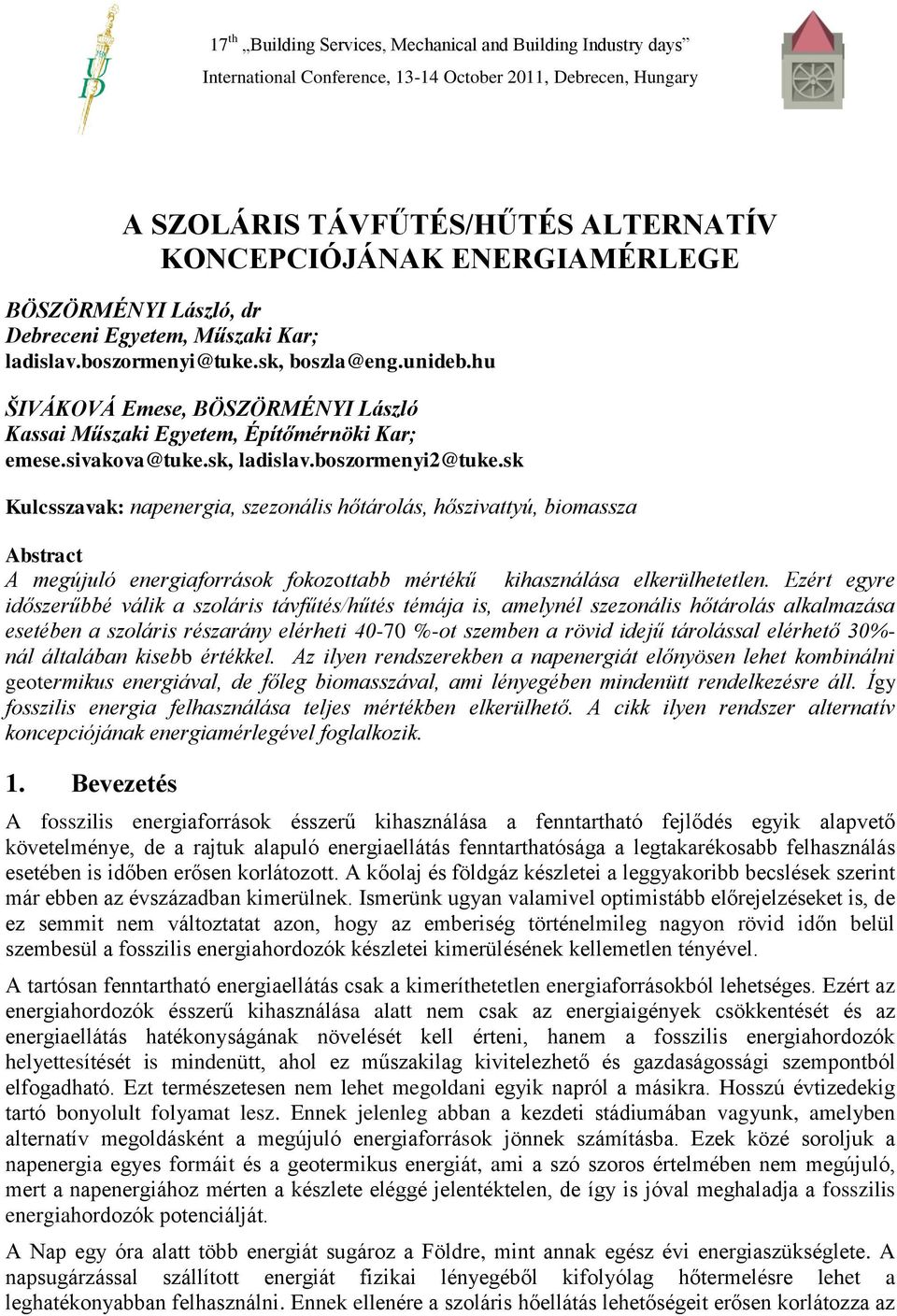 sk Kulcsszavak: napenergia, szezonális hőtárolás, hőszivattyú, biomassza Abstract A megújuló energiaforrások fokozottabb mértékű kihasználása elkerülhetetlen.