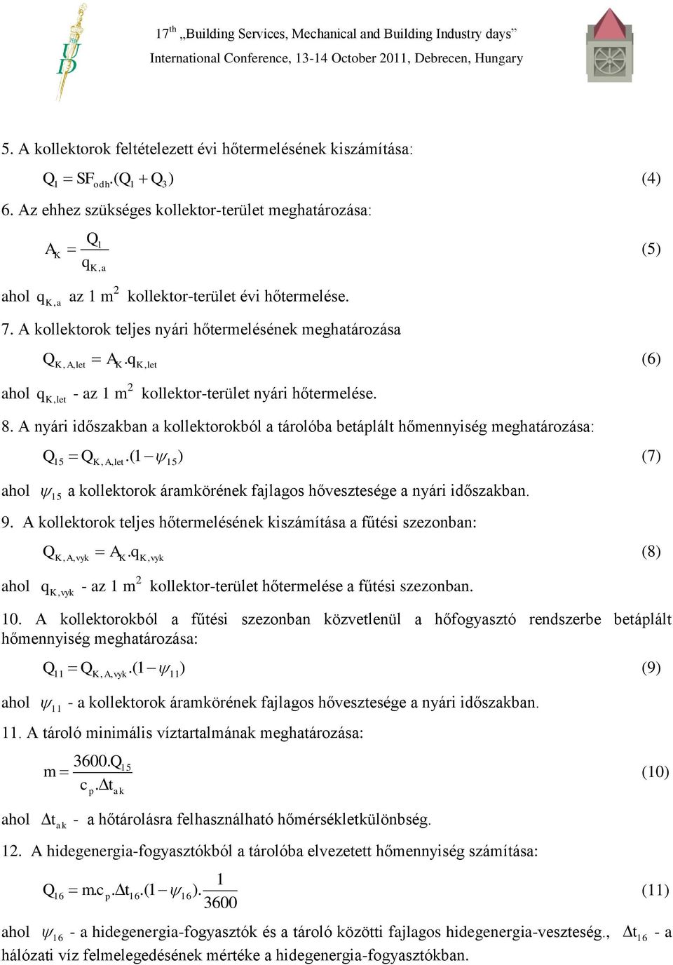 qk, let K let (6) q, - az 1 m 2 kollektor-terület nyári hőtermelése. 8. A nyári időszakban a kollektorokból a tárolóba betáplált hőmennyiség meghatározása: 1 ) (7) 15 K, A, let.