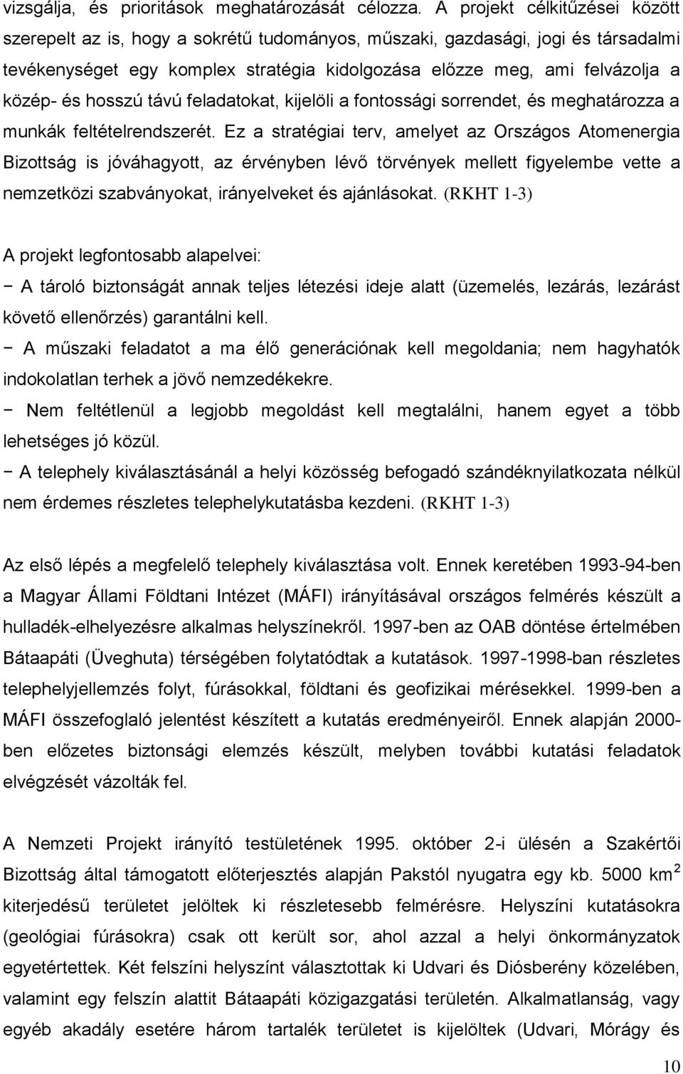 hosszú távú feladatokat, kijelöli a fontossági sorrendet, és meghatározza a munkák feltételrendszerét.