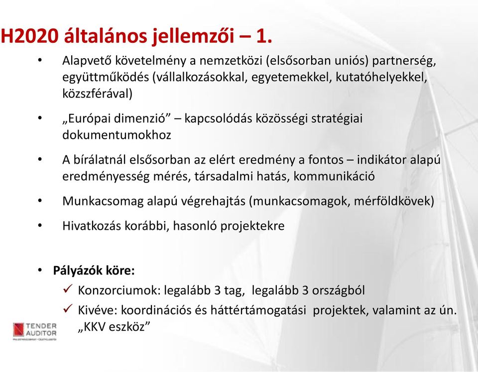 Európai dimenzió kapcsolódás közösségi stratégiai dokumentumokhoz A bírálatnál elsősorban az elért eredmény a fontos indikátor alapú eredményesség