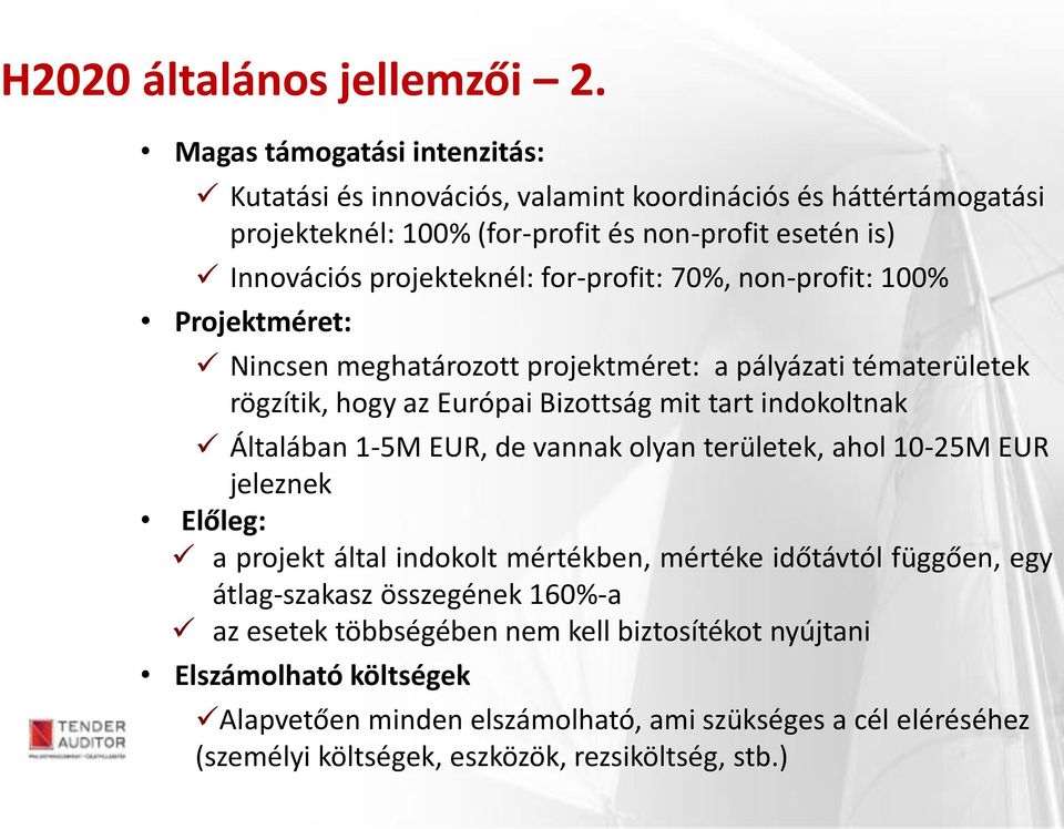 non-profit: 100% Projektméret: Nincsen meghatározott projektméret: a pályázati tématerületek rögzítik, hogy az Európai Bizottság mit tart indokoltnak Általában 1-5M EUR, de