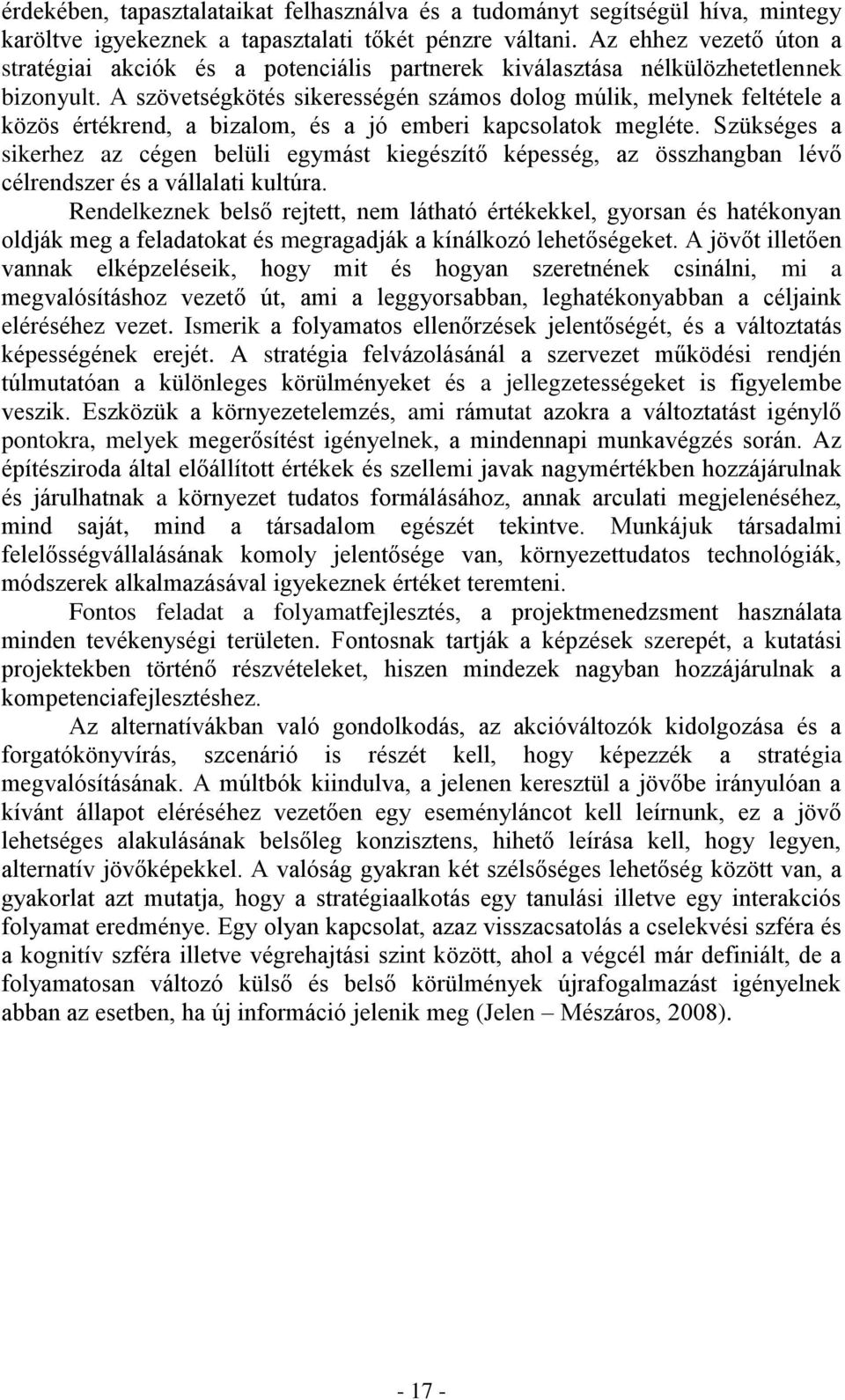 A szövetségkötés sikerességén számos dolog múlik, melynek feltétele a közös értékrend, a bizalom, és a jó emberi kapcsolatok megléte.