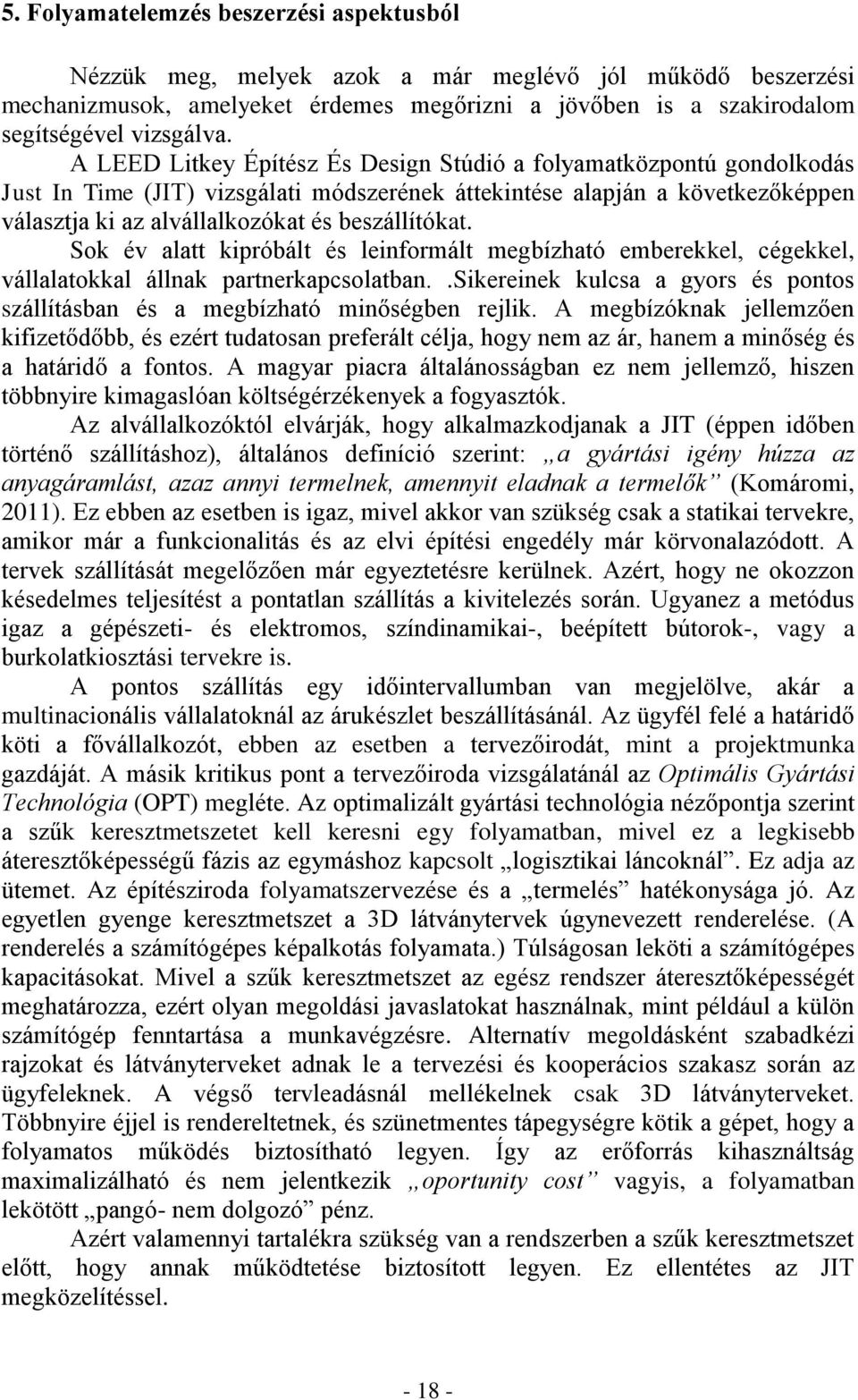 Sok év alatt kipróbált és leinformált megbízható emberekkel, cégekkel, vállalatokkal állnak partnerkapcsolatban..sikereinek kulcsa a gyors és pontos szállításban és a megbízható minőségben rejlik.