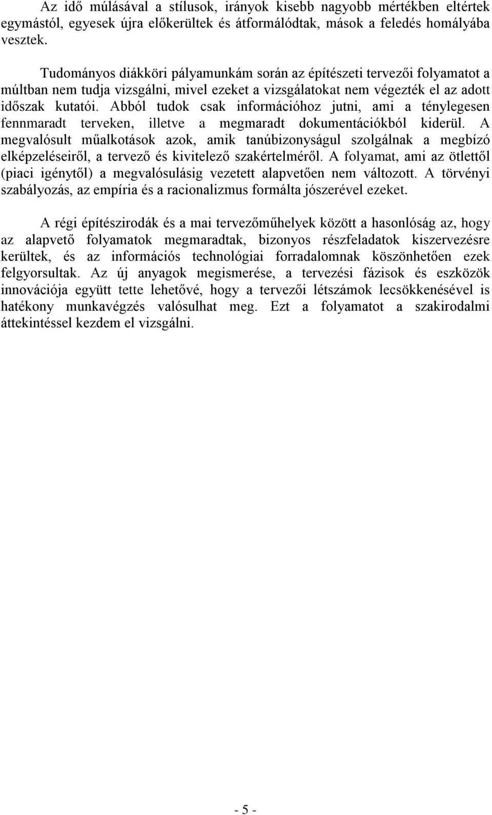 Abból tudok csak információhoz jutni, ami a ténylegesen fennmaradt terveken, illetve a megmaradt dokumentációkból kiderül.