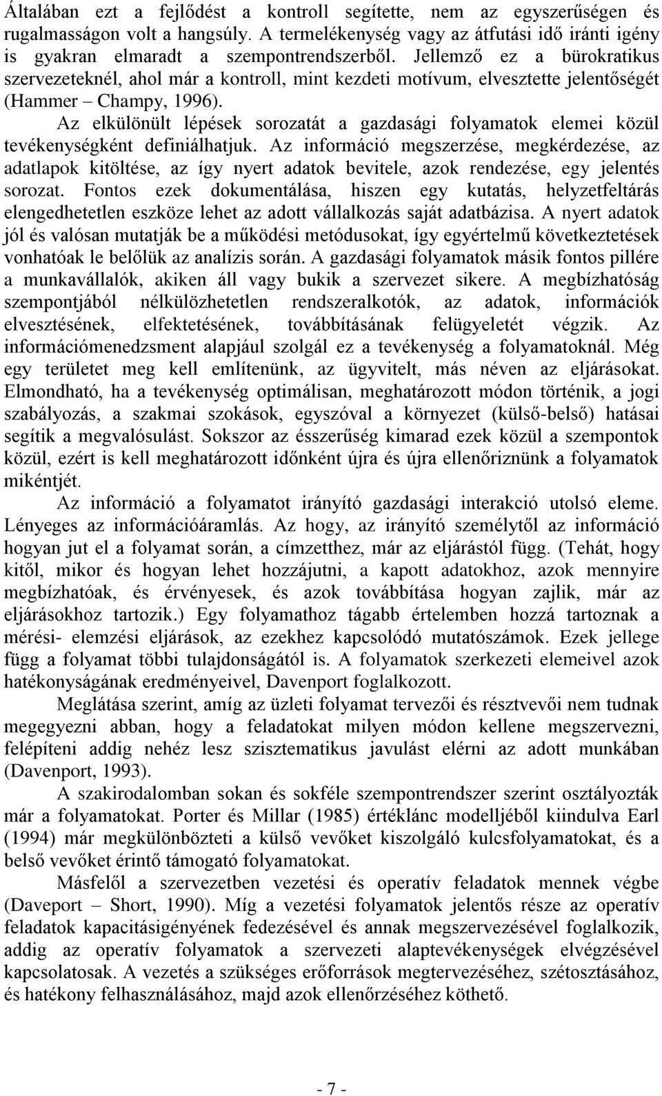 Az elkülönült lépések sorozatát a gazdasági folyamatok elemei közül tevékenységként definiálhatjuk.