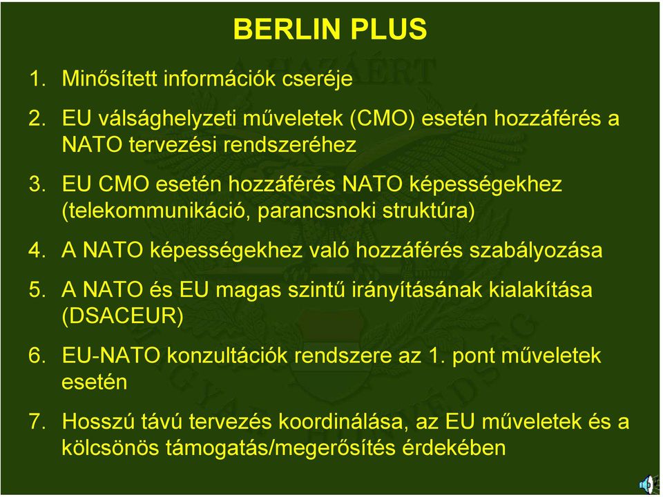 EU CMO esetén hozzáférés NATO képességekhez (telekommunikáció, parancsnoki struktúra) 4.