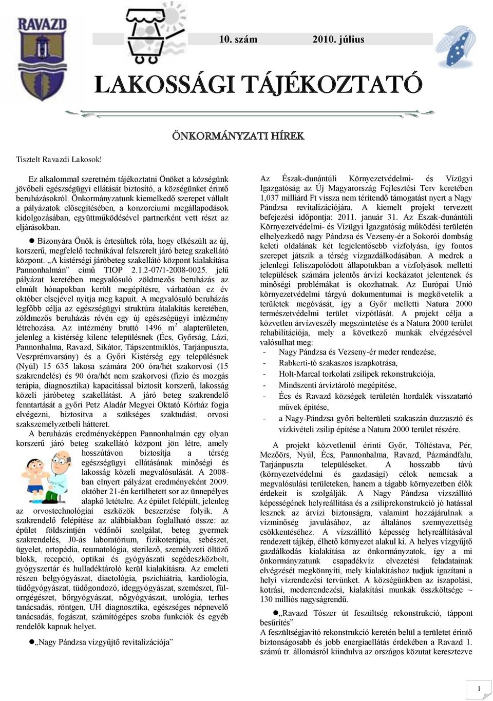 Bizonyára Önök is értesültek róla, hogy elkészült az új, korszerű, megfelelő technikával felszerelt járó beteg szakellátó központ.