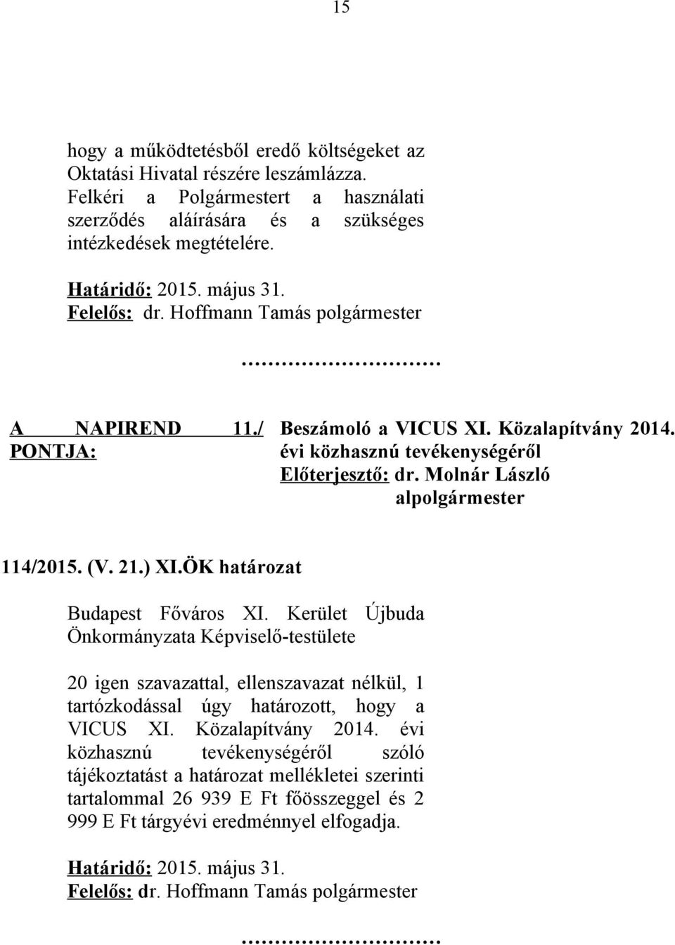 Közalapítvány 2014. évi közhasznú tevékenységéről Előterjesztő: dr. Molnár László al 114/2015. (V. 21.) XI.