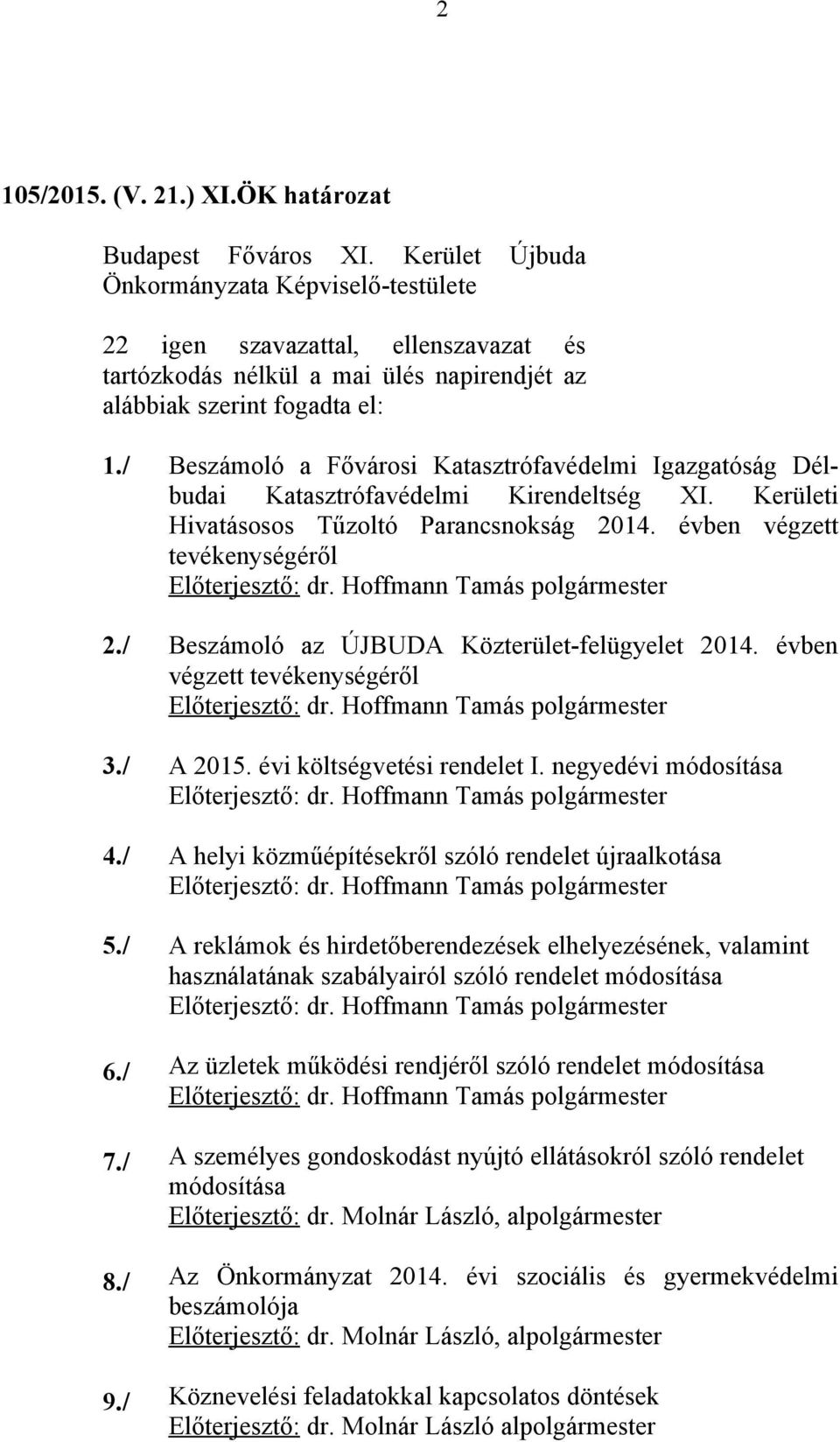 Hoffmann Tamás 2./ Beszámoló az ÚJBUDA Közterület-felügyelet 2014. évben végzett tevékenységéről Előterjesztő: dr. Hoffmann Tamás 3./ A 2015. évi költségvetési rendelet I.