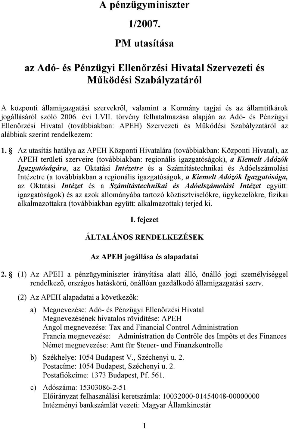 évi LVII. törvény felhatalmazása alapján az Adó- és Pénzügyi Ellenőrzési Hivatal (továbbiakban: APEH) Szervezeti és Működési Szabályzatáról az alábbiak szerint rendelkezem: 1.