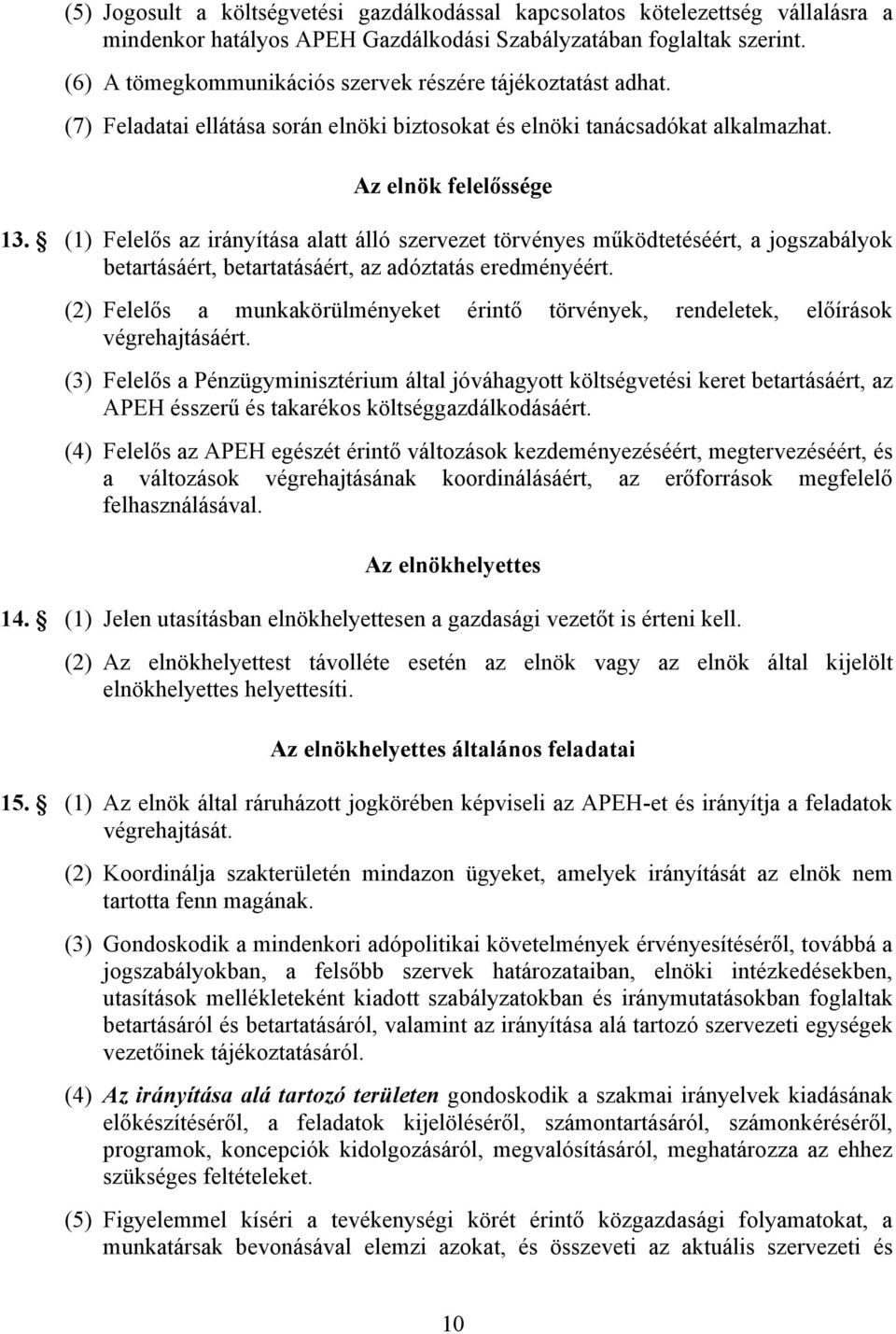 (1) Felelős az irányítása alatt álló szervezet törvényes működtetéséért, a jogszabályok betartásáért, betartatásáért, az adóztatás eredményéért.