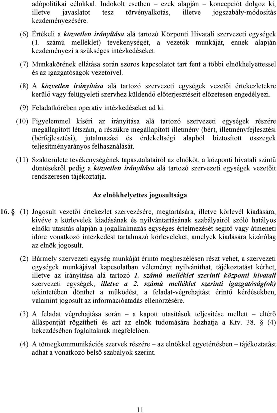 (7) Munkakörének ellátása során szoros kapcsolatot tart fent a többi elnökhelyettessel és az igazgatóságok vezetőivel.