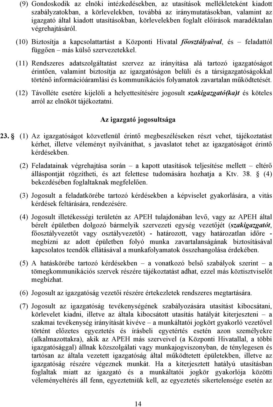 (11) Rendszeres adatszolgáltatást szervez az irányítása alá tartozó igazgatóságot érintően, valamint biztosítja az igazgatóságon belüli és a társigazgatóságokkal történő információáramlási és