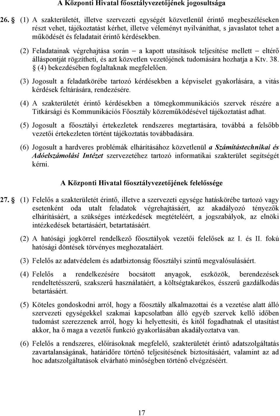 érintő kérdésekben. (2) Feladatainak végrehajtása során a kapott utasítások teljesítése mellett eltérő álláspontját rögzítheti, és azt közvetlen vezetőjének tudomására hozhatja a Ktv. 38.