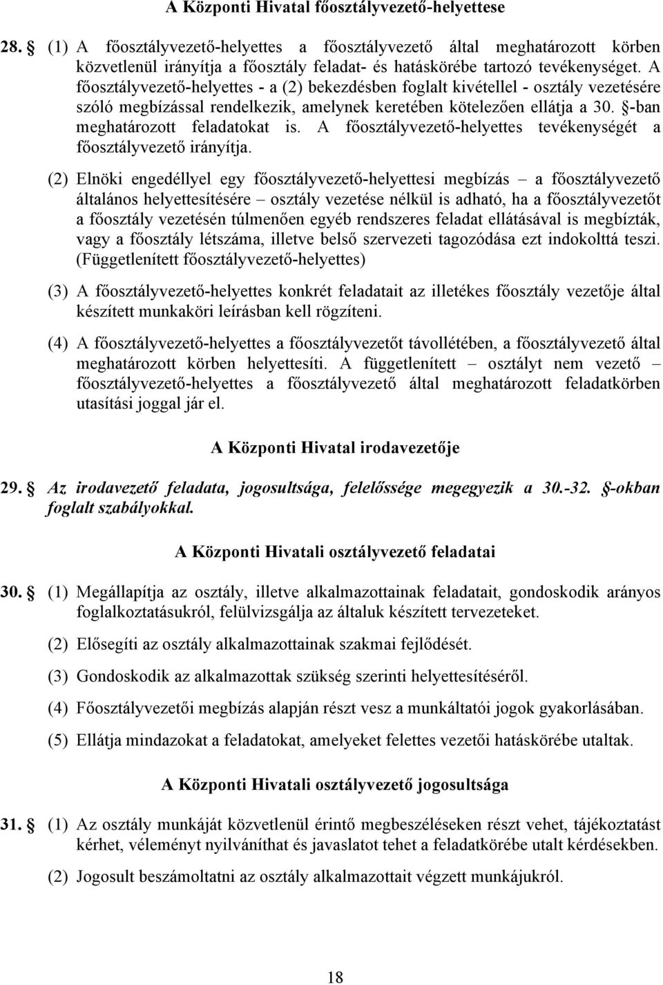 A főosztályvezető-helyettes - a (2) bekezdésben foglalt kivétellel - osztály vezetésére szóló megbízással rendelkezik, amelynek keretében kötelezően ellátja a 30. -ban meghatározott feladatokat is.