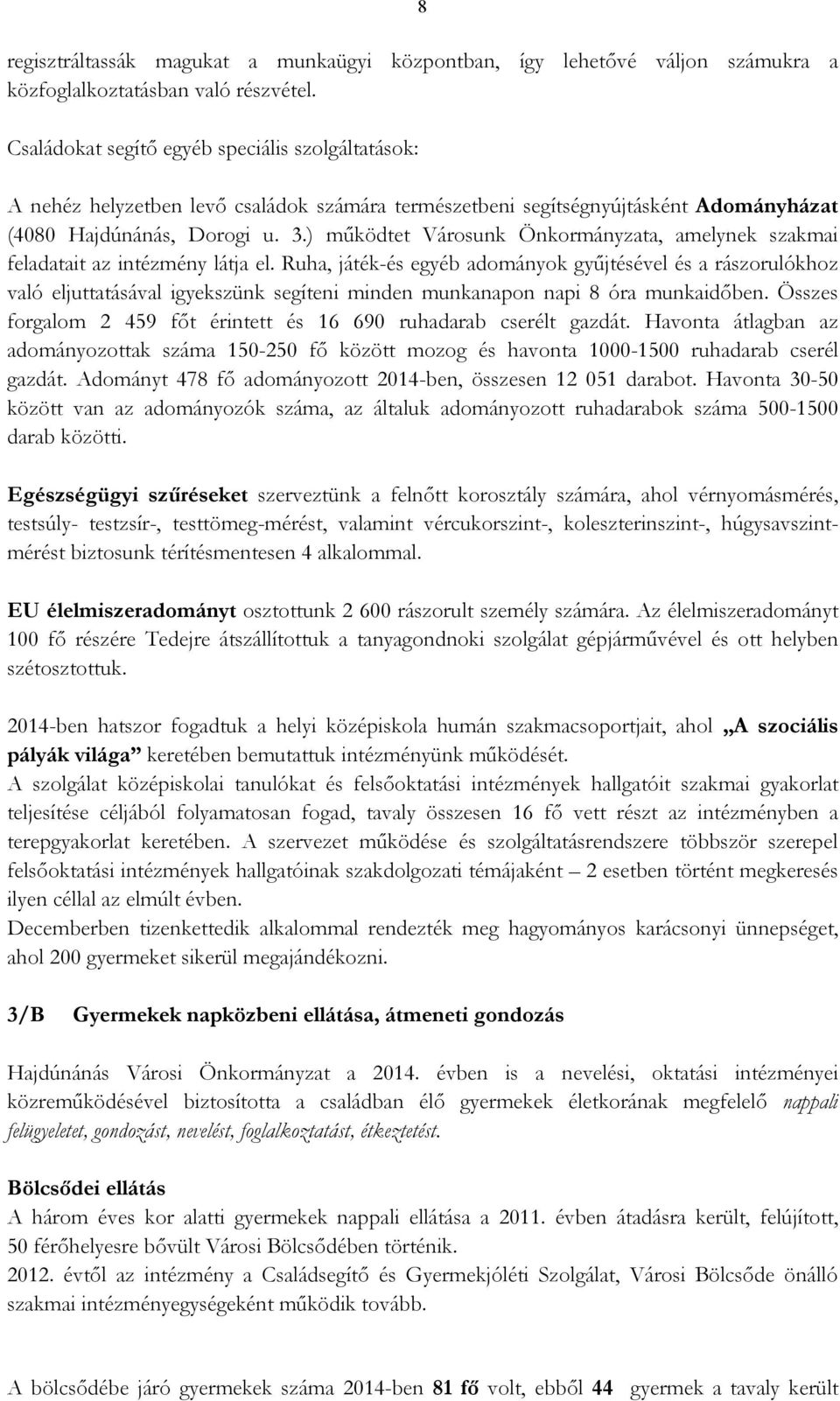 ) mőködtet Városunk Önkormányzata, amelynek szakmai feladatait az intézmény látja el.