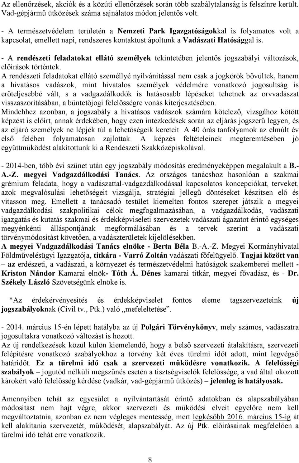 - A rendészeti feladatokat ellátó személyek tekintetében jelentős jogszabályi változások, előírások történtek.