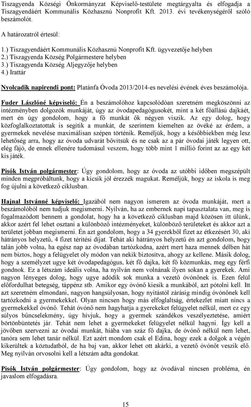 ) Irattár Nyolcadik napirendi pont: Platánfa Óvoda 2013/2014-es nevelési évének éves beszámolója.