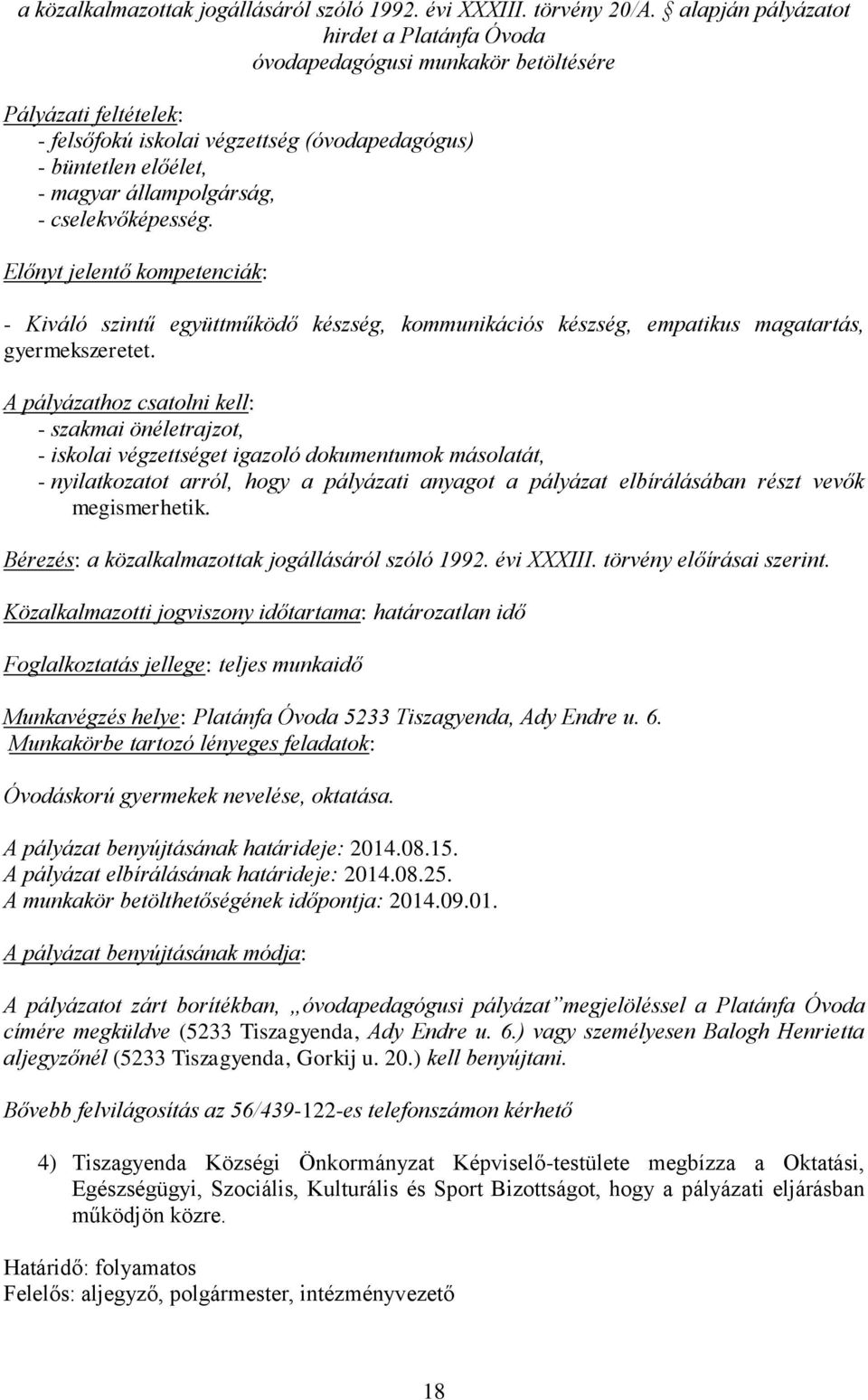 cselekvőképesség. Előnyt jelentő kompetenciák: - Kiváló szintű együttműködő készség, kommunikációs készség, empatikus magatartás, gyermekszeretet.