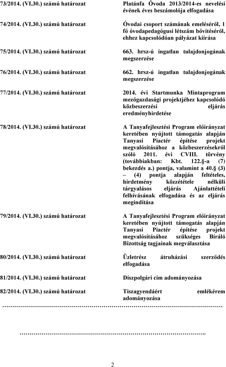 évi Startmunka Mintaprogram mezőgazdasági projektjéhez kapcsolódó közbeszerzési eljárás eredményhirdetése 78/2014. (VI.30.