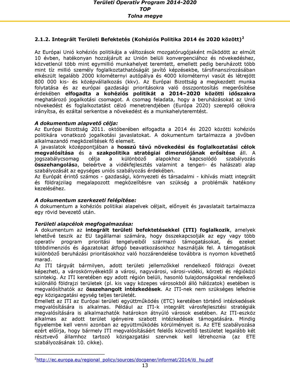 társfinanszírozásában elkészült legalább 2000 kilométernyi autópálya és 4000 kilométernyi vasút és létrejött 800 000 kis- és középvállalkozás (kkv).