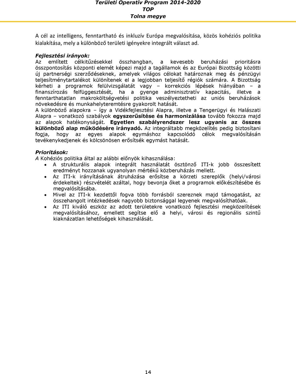 szerződéseknek, amelyek világos célokat határoznak meg és pénzügyi teljesítménytartalékot különítenek el a legjobban teljesítő régiók számára.