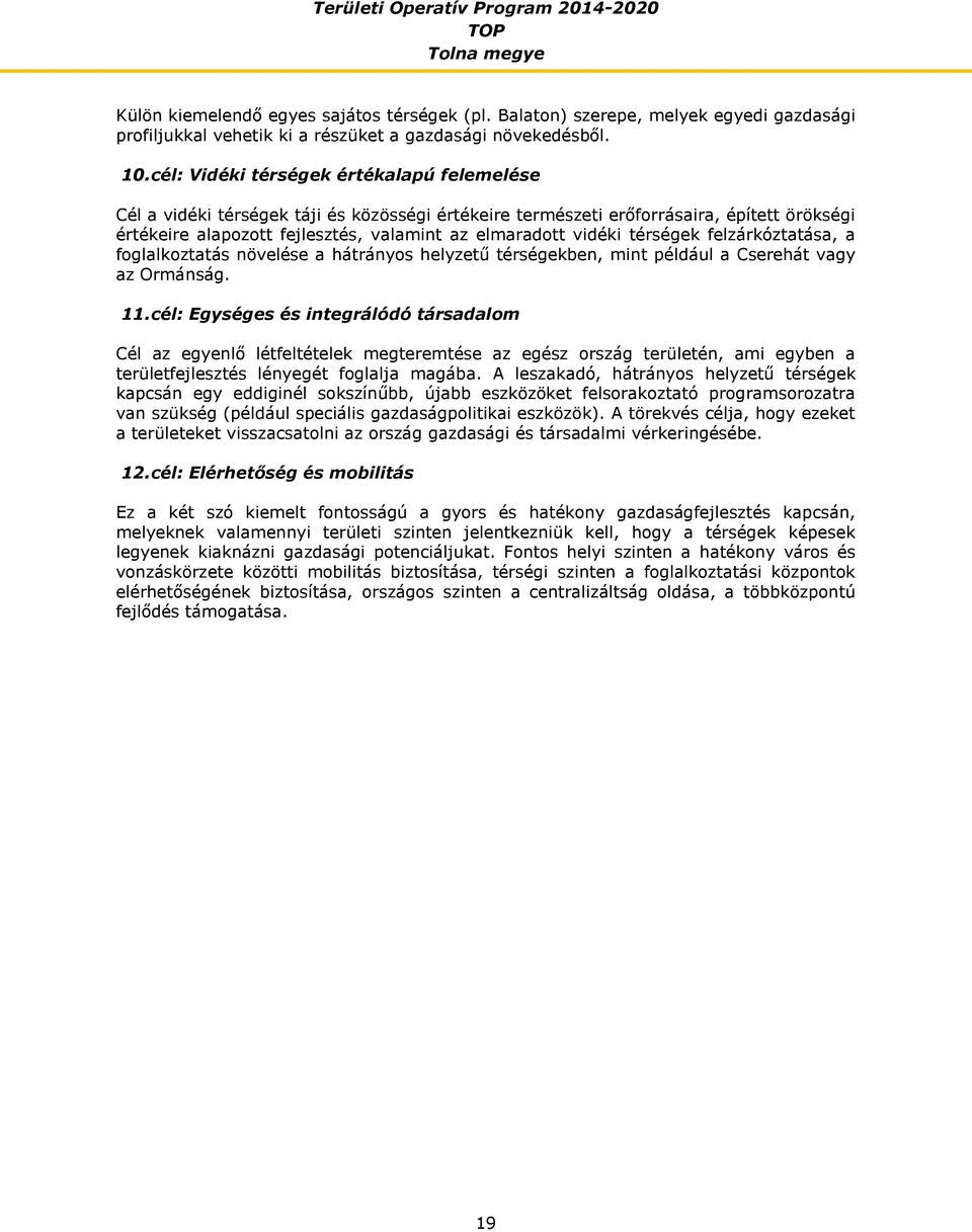 térségek felzárkóztatása, a foglalkoztatás növelése a hátrányos helyzetű térségekben, mint például a Cserehát vagy az Ormánság. 11.