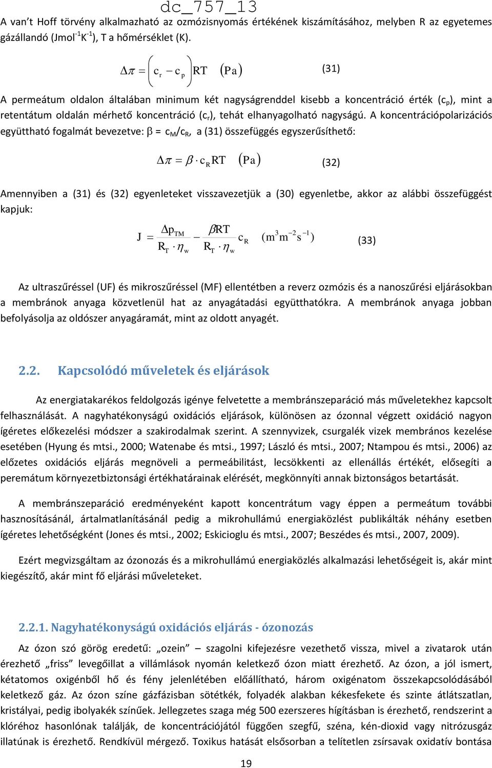 A koncentrációpolarizációs (31) együttható fogalmát bevezetve: =/c M /c R, a (31) összefüggés egyszerűsíthető: p Pa c R RT Pa (32) Amennyiben a (31) és (32) egyenleteket visszavezetjük a (30)