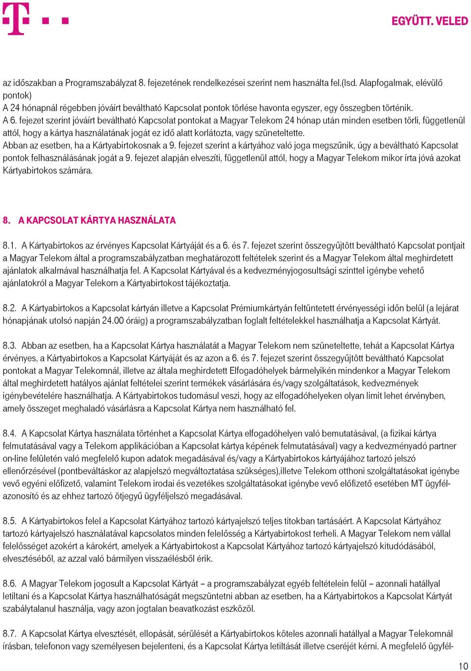 fejezet szerint jóváírt beváltható Kapcsolat pontokat a Magyar Telekom 24 hónap után minden esetben törli, függetlenül attól, hogy a kártya használatának jogát ez idő alatt korlátozta, vagy