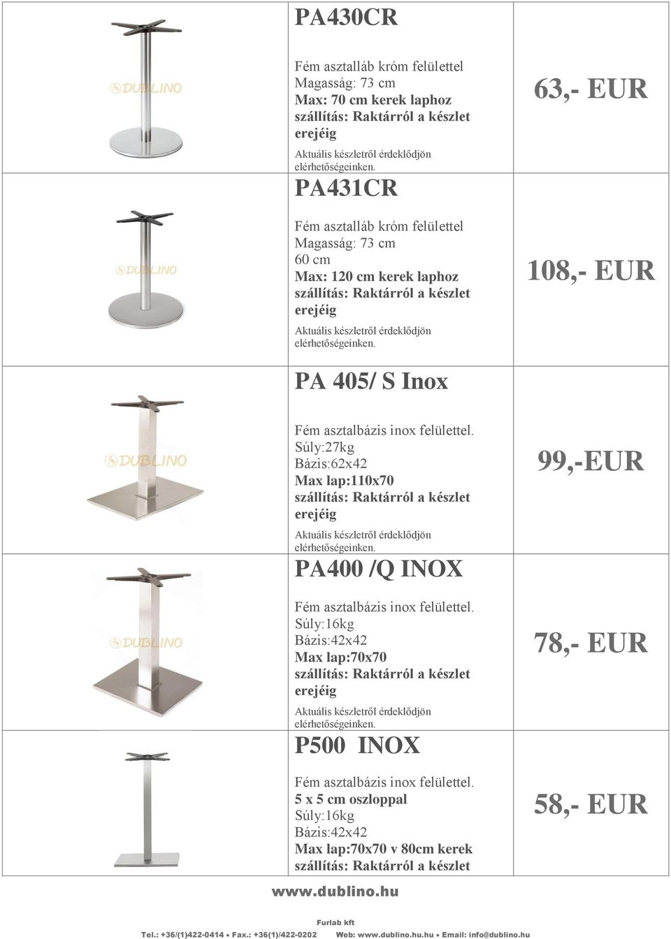 Súly:27kg Bázis:62x42 Max lap:110x70 PA400 /Q INOX Fém asztalbázis inox felülettel.