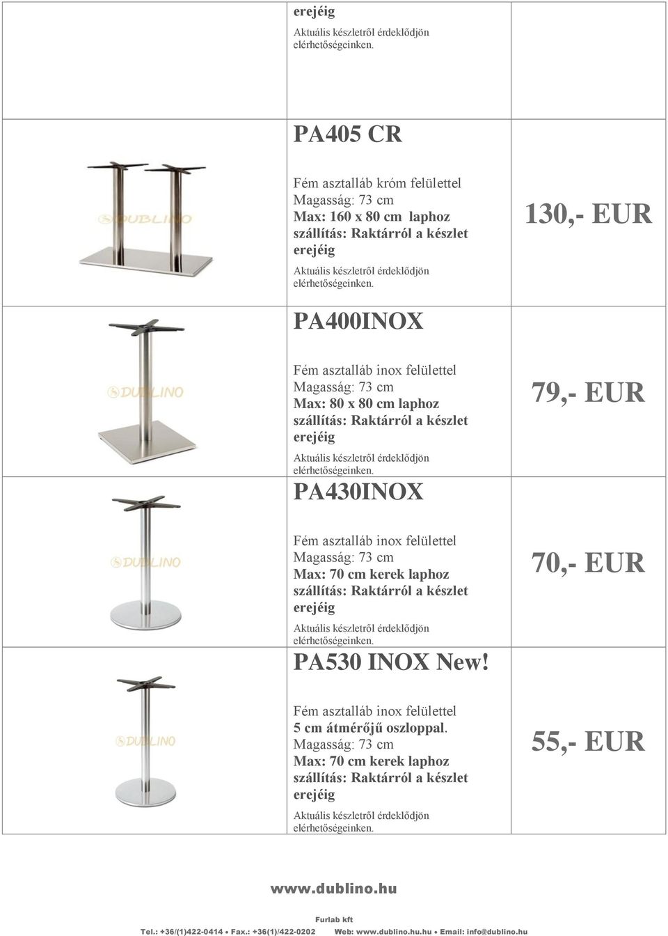 felülettel Magasság: 73 cm Max: 70 cm kerek laphoz PA530 INOX New!