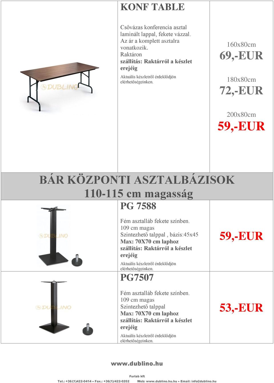 Raktáron 160x80cm 69,-EUR 180x80cm 72,-EUR 200x80cm 59,-EUR BÁR KÖZPONTI