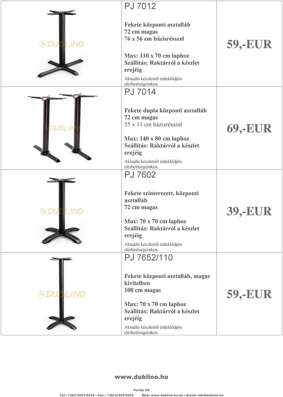 szinterezett, központi asztalláb Max: 70 x 70 cm laphoz Szállítás: Raktárról a készlet PJ 7652/110 Fekete központi asztalláb,