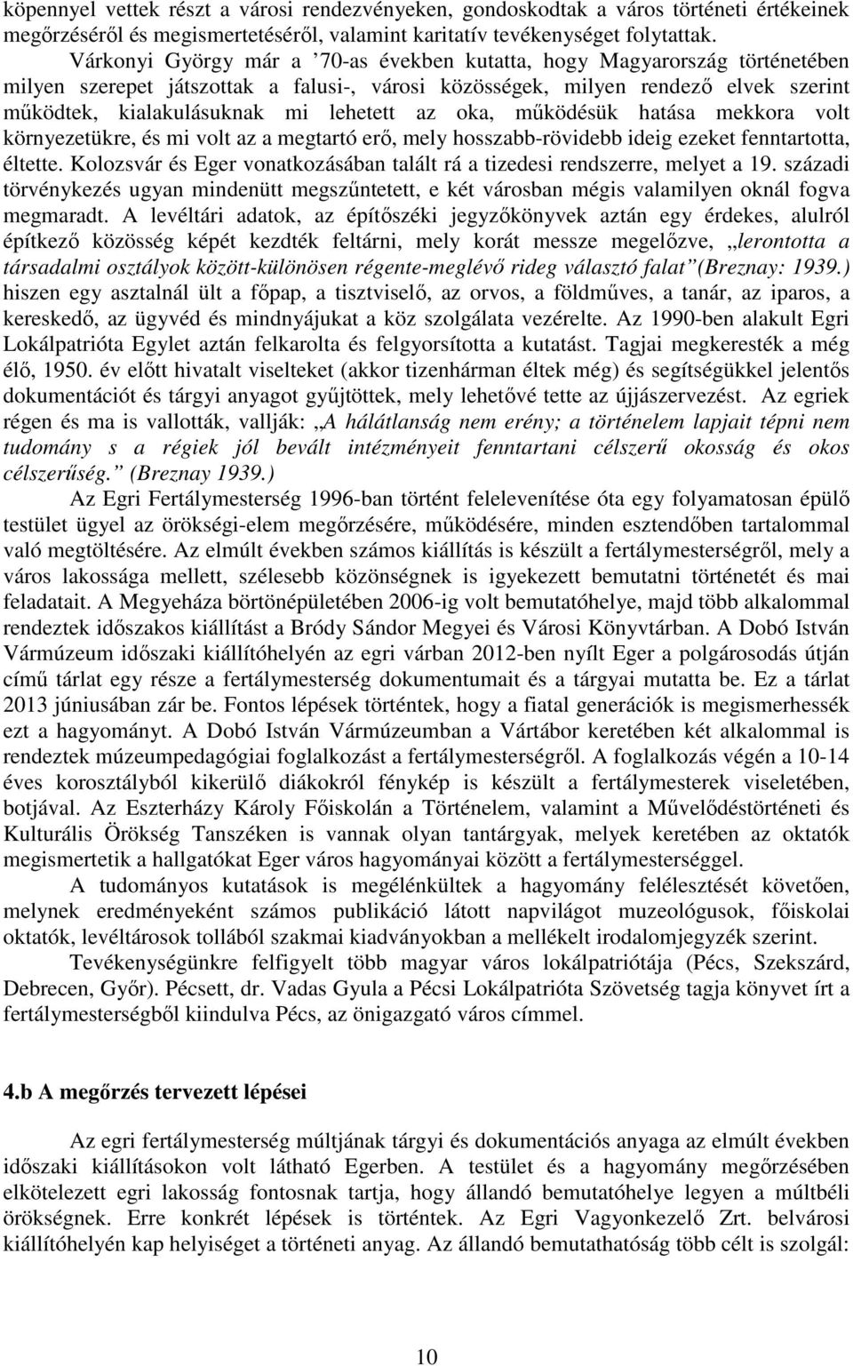 az oka, mőködésük hatása mekkora volt környezetükre, és mi volt az a megtartó erı, mely hosszabb-rövidebb ideig ezeket fenntartotta, éltette.