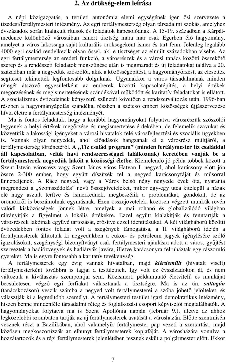 században a Kárpátmedence különbözı városaiban ismert tisztség mára már csak Egerben élı hagyomány, amelyet a város lakossága saját kulturális örökségeként ismer és tart fenn.