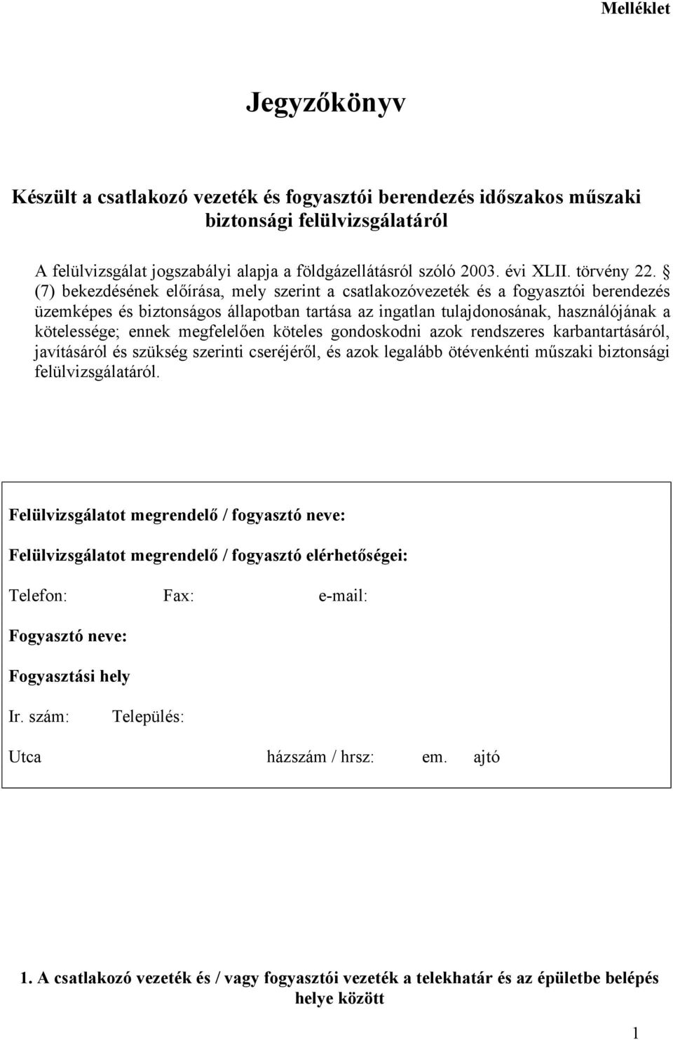 (7) bekezdésének előírása, mely szerint a csatlakozóvezeték és a fogyasztói berendezés üzemképes és biztonságos állapotban tartása az ingatlan tulajdonosának, használójának a kötelessége; ennek