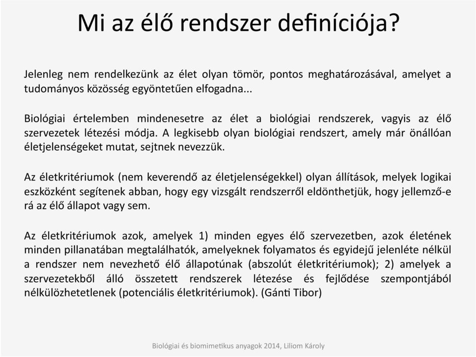 A legkisebb olyan biológiai rendszert, amely már önállóan életjelenségeket mutat, sejtnek nevezzük.