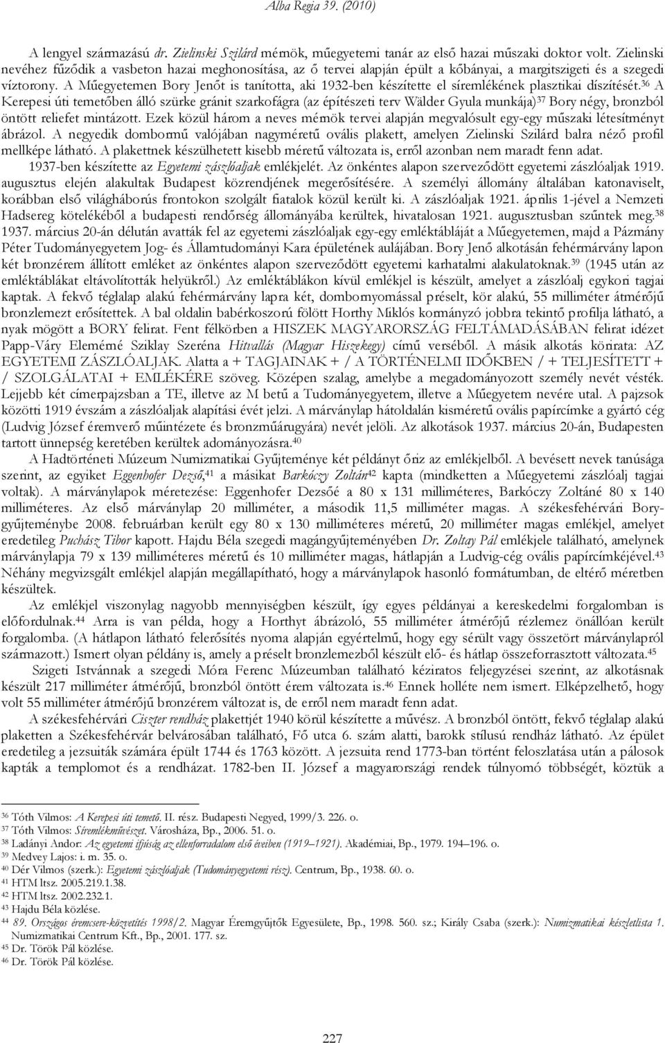 A Műegyetemen Bory Jenőt is tanította, aki 1932-ben készítette el síremlékének plasztikai díszítését.